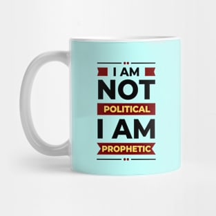 I Am Not Political, I Am Prophetic | Christian Mug